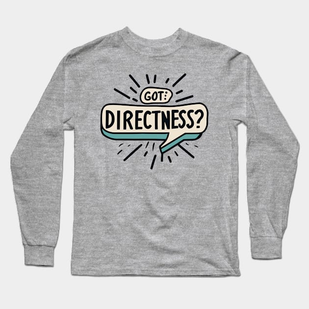 Got Directness? straighforward Long Sleeve T-Shirt by Quote'x